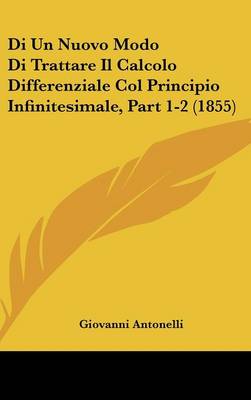 Di Un Nuovo Modo Di Trattare Il Calcolo Differenziale Col Principio  Infinitesimale, Part 1-2 (1855)