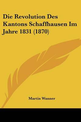 Revolution Des Kantons Schaffhausen Im Jahre 1831 (1870)