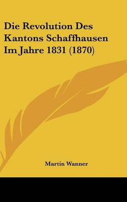 Revolution Des Kantons Schaffhausen Im Jahre 1831 (1870)