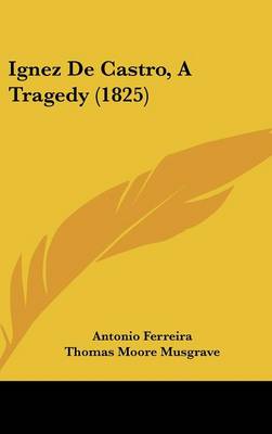 Ignez De Castro, A Tragedy (1825)