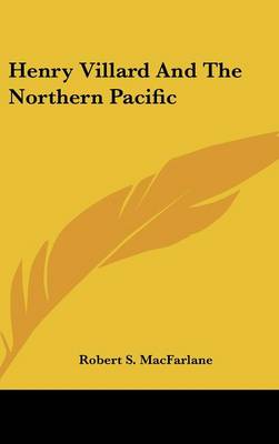 Henry Villard And The Northern Pacific