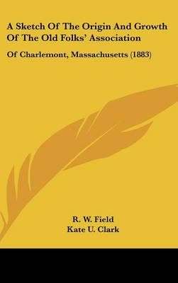 Sketch of the Origin and Growth of the Old Folks' Association: Of Charlemont, Massachusetts (1883)
