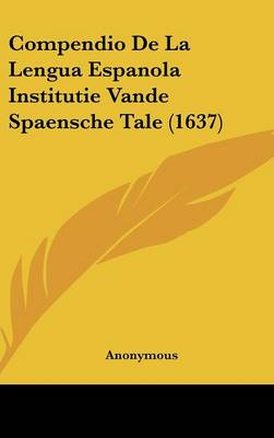 Compendio De La Lengua Espanola Institutie Vande Spaensche Tale (1637)