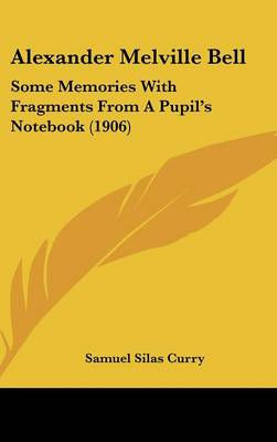 Alexander Melville Bell: Some Memories with Fragments from a Pupil's Notebook (1906)