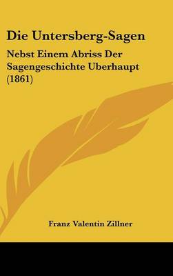 Untersberg-Sagen: Nebst Einem Abriss Der Sagengeschichte Uberhaupt (1861)