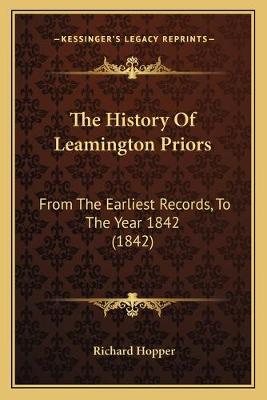 History Of Leamington Priors: From The Earliest Records, To The Year 1842 (1842)