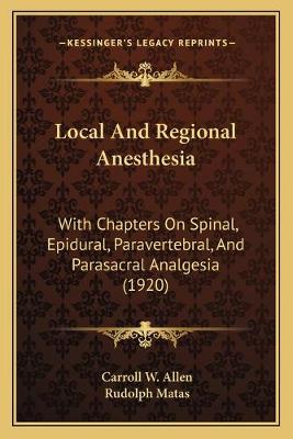Local And Regional Anesthesia: With Chapters On Spinal, Epidural, Paravertebral, And Parasacral Analgesia  (1920)