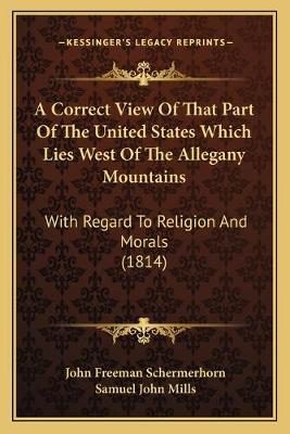 Correct View Of That Part Of The United States Which Lies West Of The  Allegany Mountains: With Regard To Religion And Morals (1814)