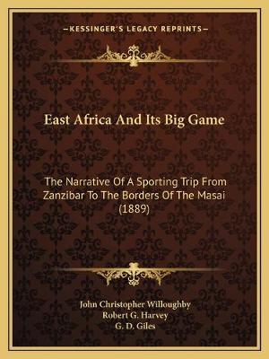 East Africa And Its Big Game: The Narrative Of A Sporting Trip From Zanzibar To The Borders Of The Masai  (1889)