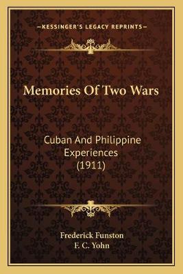 Memories Of Two Wars: Cuban And Philippine Experiences (1911)