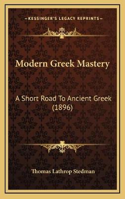 Modern Greek Mastery: A Short Road To Ancient Greek (1896)