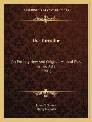 Toreador: An Entirely New And Original Musical Play, In Two Acts (1901)