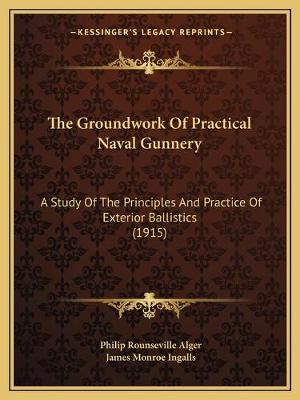 Groundwork Of Practical Naval Gunnery: A Study Of The Principles And Practice Of Exterior Ballistics (1915)