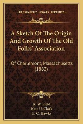 Sketch Of The Origin And Growth Of The Old Folks' Association: Of Charlemont, Massachusetts (1883)