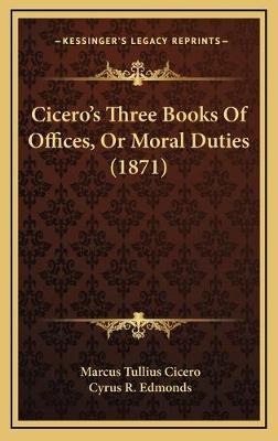Cicero's Three Books Of Offices, Or Moral Duties (1871)