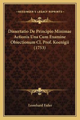 Dissertatio De Principio Minimae Actionis Una Cum Examine Obiectionum Cl.  Prof. Koenigii (1753)