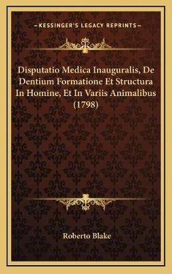 Disputatio Medica Inauguralis, De Dentium Formatione Et Structura In Homine,  Et In Variis Animalibus (1798)