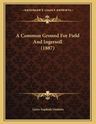 Common Ground For Field And Ingersoll (1887)