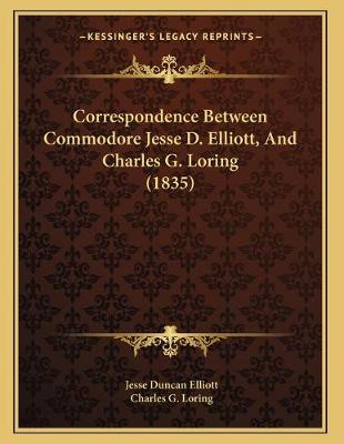 Correspondence Between Commodore Jesse D. Elliott, And Charles G. Loring  (1835)