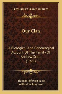 Our Clan: A Biological And Genealogical Account Of The Family Of Andrew Scott (1921)