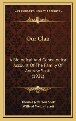 Our Clan: A Biological And Genealogical Account Of The Family Of Andrew Scott (1921)