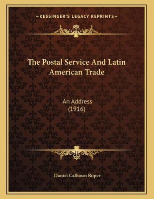 Postal Service And Latin American Trade: An Address (1916)