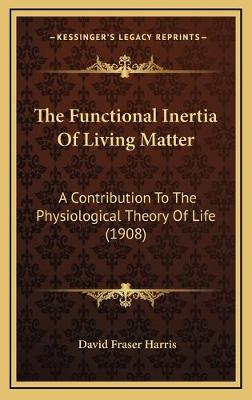 Functional Inertia Of Living Matter: A Contribution To The Physiological Theory Of Life (1908)