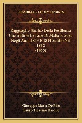 Ragguaglio Storico Della Pestilenza Che Afflisse Le Isole Di Malta E Gozo  Negli Anni 1813 E 1814 Scritto Nel 1832 (1833)