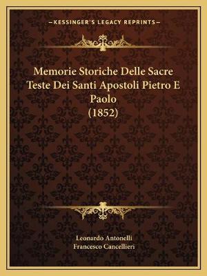 Memorie Storiche Delle Sacre Teste Dei Santi Apostoli Pietro E Paolo (1852)