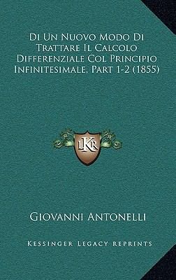 Di Un Nuovo Modo Di Trattare Il Calcolo Differenziale Col Principio  Infinitesimale, Part 1-2 (1855)