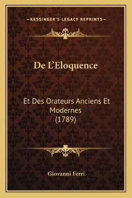 De L'Eloquence: Et Des Orateurs Anciens Et Modernes (1789)