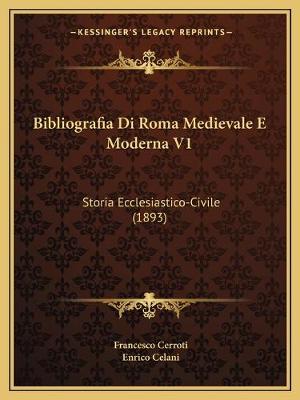Bibliografia Di Roma Medievale E Moderna V1: Storia Ecclesiastico-Civile (1893)