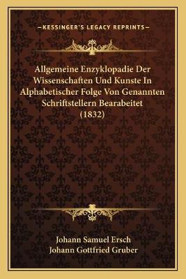 Allgemeine Enzyklopadie Der Wissenschaften Und Kunste In Alphabetischer  Folge Von Genannten Schriftstellern Bearabeitet (1832)