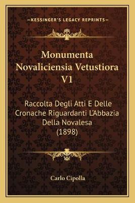 Monumenta Novaliciensia Vetustiora V1: Raccolta Degli Atti E Delle Cronache Riguardanti L'Abbazia Della Novalesa  (1898)