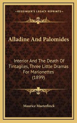 Alladine And Palomides: Interior And The Death Of Tintagiles, Three Little Dramas For Marionettes  (1899)