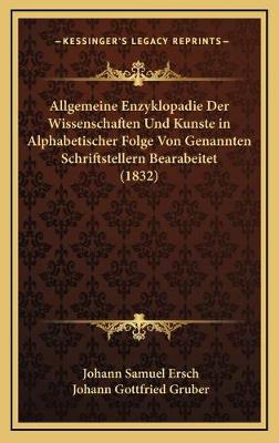 Allgemeine Enzyklopadie Der Wissenschaften Und Kunste in Alphabetischer  Folge Von Genannten Schriftstellern Bearabeitet (1832)