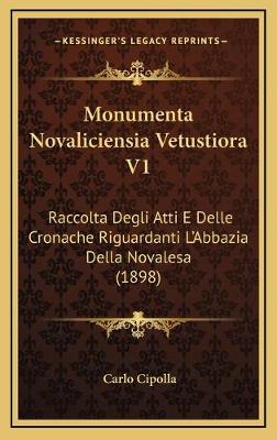Monumenta Novaliciensia Vetustiora V1: Raccolta Degli Atti E Delle Cronache Riguardanti L'Abbazia Della Novalesa  (1898)