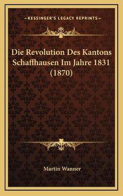 Revolution Des Kantons Schaffhausen Im Jahre 1831 (1870)