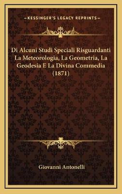 Di Alcuni Studi Speciali Risguardanti La Meteorologia, La Geometria, La  Geodesia E La Divina Commedia (1871)