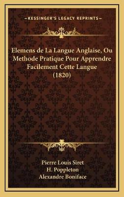 Elemens de La Langue Anglaise, Ou Methode Pratique Pour Apprendre Facilement  Cette Langue (1820)