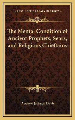 Mental Condition of Ancient Prophets, Sears, and Religious Chieftains