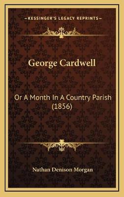 George Cardwell: Or A Month In A Country Parish (1856)