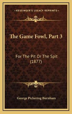 Game Fowl, Part 3: For The Pit Or The Spit (1877)