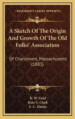 Sketch Of The Origin And Growth Of The Old Folks' Association: Of Charlemont, Massachusetts (1883)