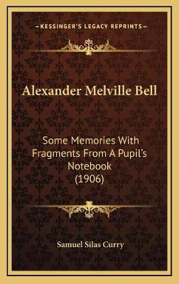 Alexander Melville Bell: Some Memories With Fragments From A Pupil's Notebook (1906)