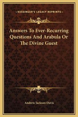 Answers To Ever-Recurring Questions And Arabula Or The Divine Guest