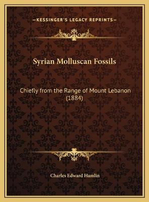 Syrian Molluscan Fossils: Chiefly from the Range of Mount Lebanon (1884)