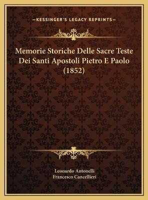 Memorie Storiche Delle Sacre Teste Dei Santi Apostoli Pietro E Paolo (1852)