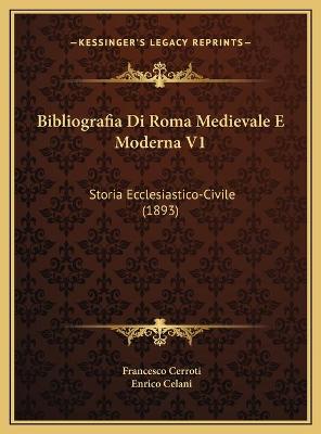 Bibliografia Di Roma Medievale E Moderna V1: Storia Ecclesiastico-Civile (1893)