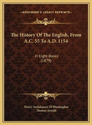 The History Of The English, From A.C. 55 To A.D. 1154: In Eight Books (1879)